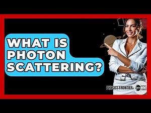What Is Photon Scattering? - Physics Frontier