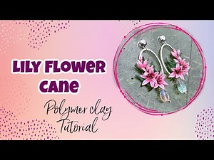 Mastering Polymer Clay: Lily Flower Cane Tutorial