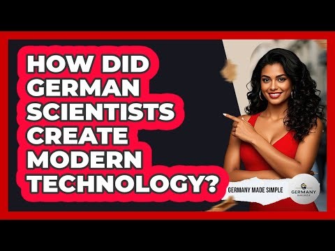 How Did German Scientists Create Modern Technology? - Germany Made Simple