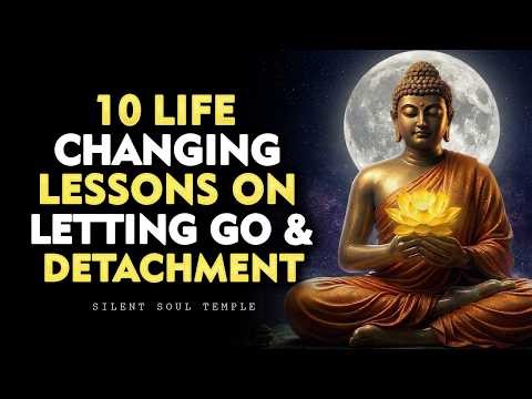 10 Life-Changing Lessons on Letting Go & Detachment | Buddhist Teachings