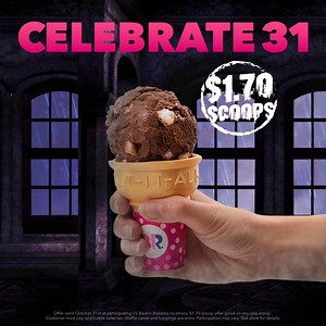 Trick-or-treat yourself. Celebrate 31 with a scoop for $1.70, plus 2 for $7.99 Pre-Packed Quarts. | Baskin-Robbins