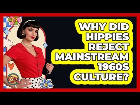 Why Did Hippies Reject Mainstream 1960s Culture?