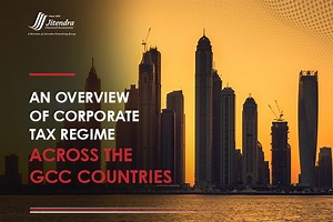 An Overview of the Corporate Tax Regime Across the GCC Countries
