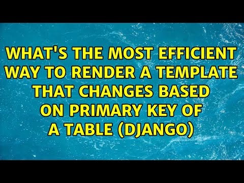 What's the most efficient way to render a template that changes based on primary key of a table...