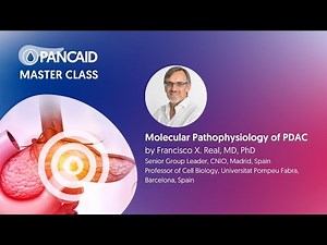 Molecular Pathophysiology of PDAC by Francisco X. Real, MD, PhD from CNIO / PANCAID master class