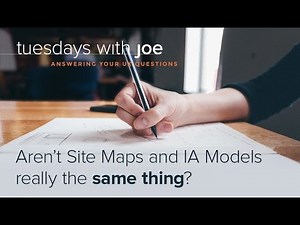 Aren't Site Maps and IA Models really the same thing? (Tuesdays with Joe, Episode 04)