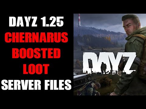 DayZ Update 1.25 Compatible Boosted Loot Chernarus Community Server Files Download & Install Guide