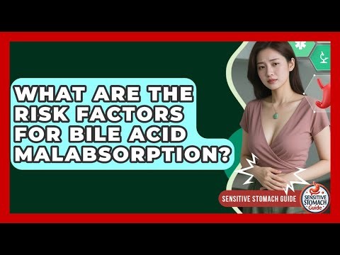 What Are The Risk Factors For Bile Acid Malabsorption? - Sensitive Stomach Guide