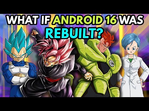 What if ANDROID 16 Was REBUILT? - (WhIMs #27)