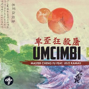 Umcimbi (feat. Lelo Kamau) - Master ChengFu: Song Lyrics, Music Videos & Concerts