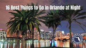 16 Best Things to Do in Orlando at Night (2025) • Authentic Florida