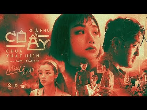 GIÁ NHƯ CÔ ẤY CHƯA XUẤT HIỆN | MIU LÊ X V.A.T | OFFICIAL MUSIC VIDEO