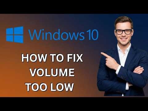 How to Fix Volume Too Low on Windows 10 (Latest Update)