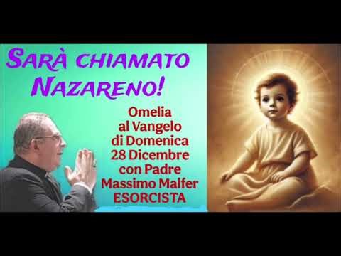 SARA’ CHIAMATO NAZARENO - Omelia di oggi 28 dicembre di padre Massimo Malfer esorcista