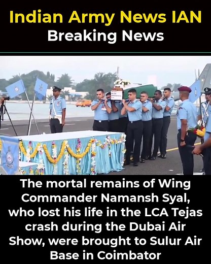 1.6K views · 58 reactions | The mortal remains of Wing Commander Namansh Syal, who lost his life in the LCA Tejas crash during the Dubai Air Show, were brought to Sulur Air Base in Coimbator #indianarmynews | Indian Army News IAN | Facebook