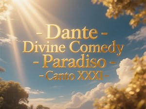 Dante Alighieri’s The Divine Comedy – Paradiso (Heaven) - Canto XXXI (Relive Full Text AI Art)
