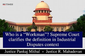 Who is a “Workman”? Supreme Court clarifies the definition in Industrial Disputes context