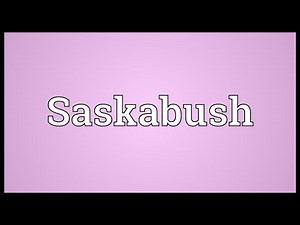 Saskabush Meaning