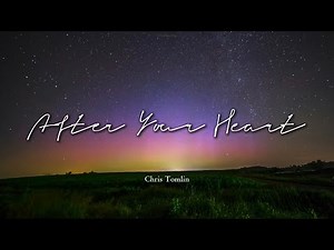After Your Heart | Chris Tomlin | Lyrics