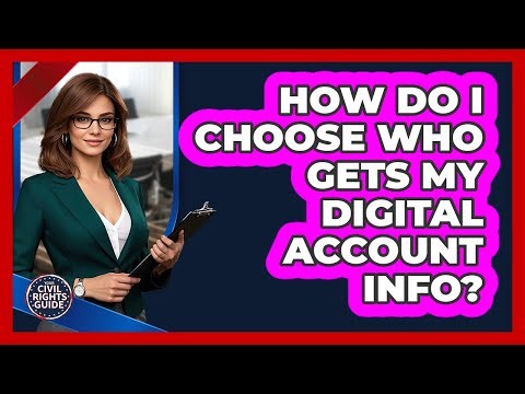 How Do I Choose Who Gets My Digital Account Info?
