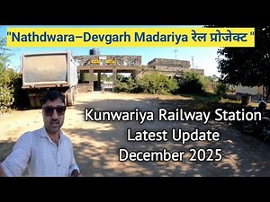Kuanriya (Kunwariya) Station Update – 2025: Between Nathdwara–Devgarh Madariya Rail Project”.