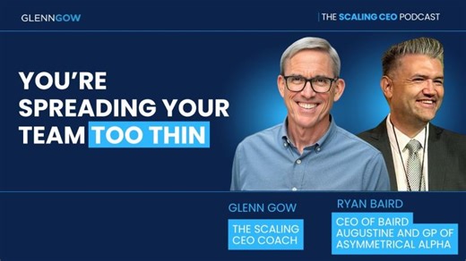 You’re Spreading Your Team Too Thin | The Scaling CEO Podcast | Ryan Baird