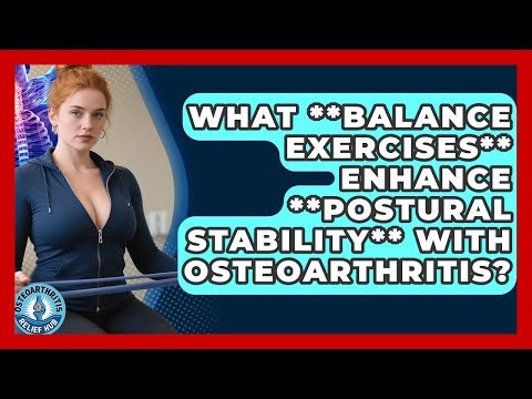 What **balance Exercises** Enhance **postural Stability** With Osteoarthritis?