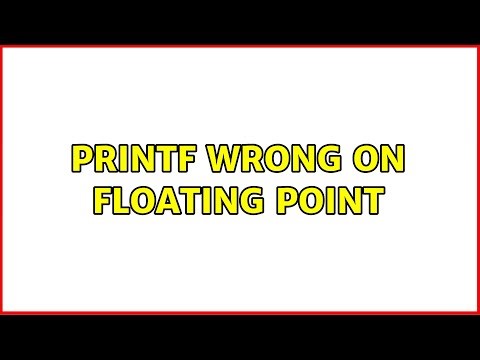 printf wrong on floating point (2 Solutions!!)