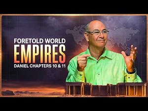 How God Foretold World Empires and Israel’s Future |Daniel Chapter 10 & 11