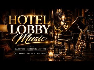 6 HOURS: Relaxing Hotel Lobby Saxophone Instrumental 🎷 Smooth Jazz Music for Ambience, Study