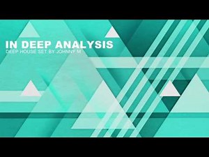 In Deep Analysis | Deep House Set | 2017 Mixed By Johnny M