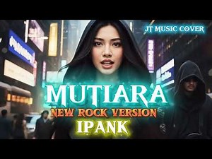 MUTIARA - IPANK [ ROCK VERSION ] (Lirik Lagu)