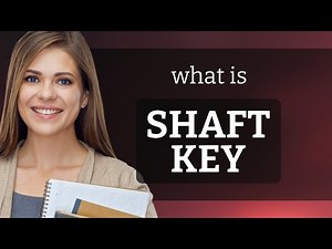 Understanding "Shaft Key": An Essential Engineering Term