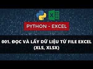 BÀI 001. PYTHON EXCEL - ĐỌC VÀ LẤY DỮ LIỆU TỪ FILE EXCEL (XLS, XLSX)