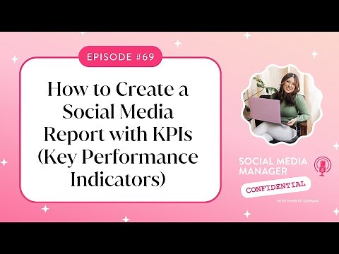 Ep 69. How to Create a Social Media Report with KPIs (Key Performance Indicators)