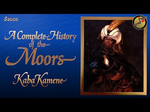 A Complete History of the Moors (Full-Length) | Kaba Kamene
