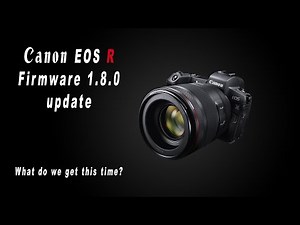 Canon EOS R 1.8.0 Latest Firmware Update