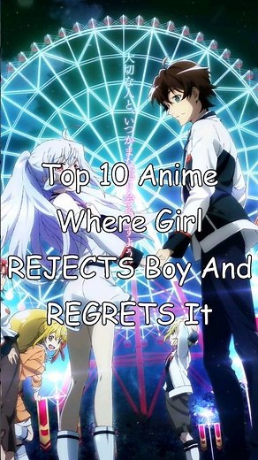 Top 10 Anime Where Girl REJECTS Boy And REGRETS It #anime #top10 #bestanime
