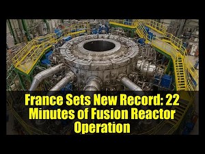 France Sets New Record: 22 Minutes of Fusion Reactor Operation