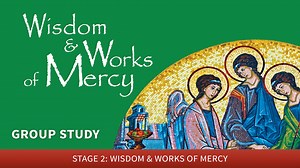 Wisdom & Works of Mercy - Formed