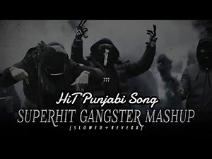 Superhit Gangster Mashup (Slowed + Reverb) - Sidhu Moosewala X Karan Aujla X Shubh