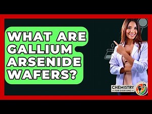 What Are Gallium Arsenide Wafers? - Chemistry For Everyone