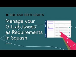 Squash Spotlights - Manage your GitLab issues as Requirements in Squash