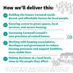 We want Cornwall to have strong, safe and vibrant communities, with more decent and affordable homes for local people. Our draft Council Priorities Plan sets out how we aim to achieve this, and we want to hear your views. | Cornwall Council