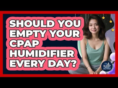 Should You Empty Your CPAP Humidifier Every Day?