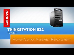 ThinkStation E32 Tower - Power Supply Assembly Replacement