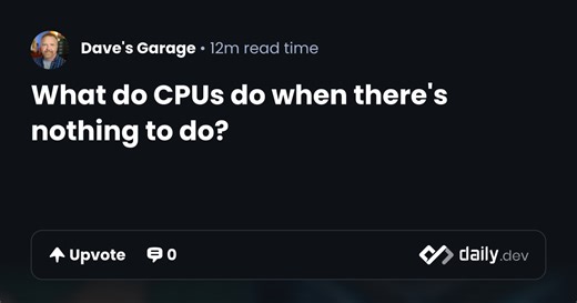 What do CPUs do when there's nothing to do? | daily.dev