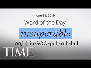 Word Of The Day: INSUPERABLE | Merriam-Webster Word Of The Day | TIME