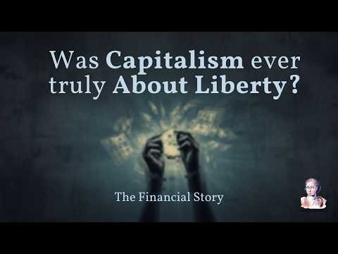 Was Capitalism Ever Truly About Liberty? | The Financial Story