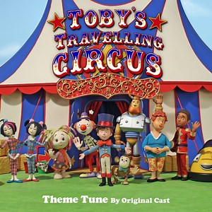 Toby's Travelling Circus Theme (From "Toby's Travelling Circus") - Julie-Ann Dean, Joanna Ruiz & Jimmy Hibbert: Song Lyrics, Music Videos & Concerts